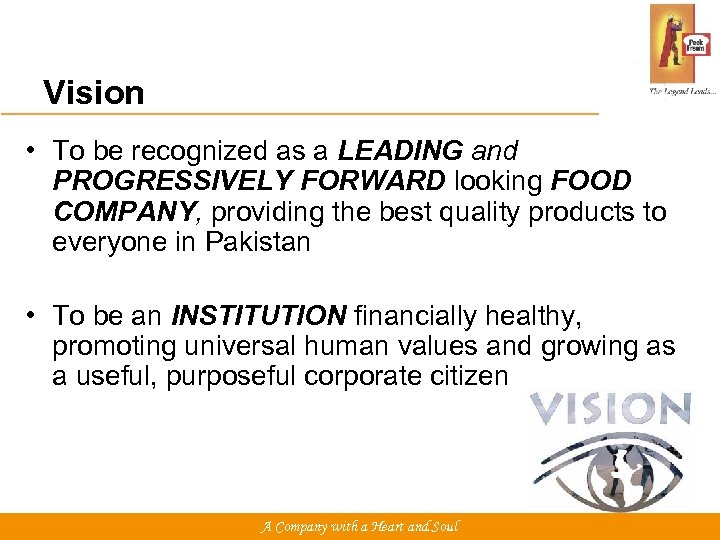 Vision • To be recognized as a LEADING and PROGRESSIVELY FORWARD looking FOOD COMPANY,