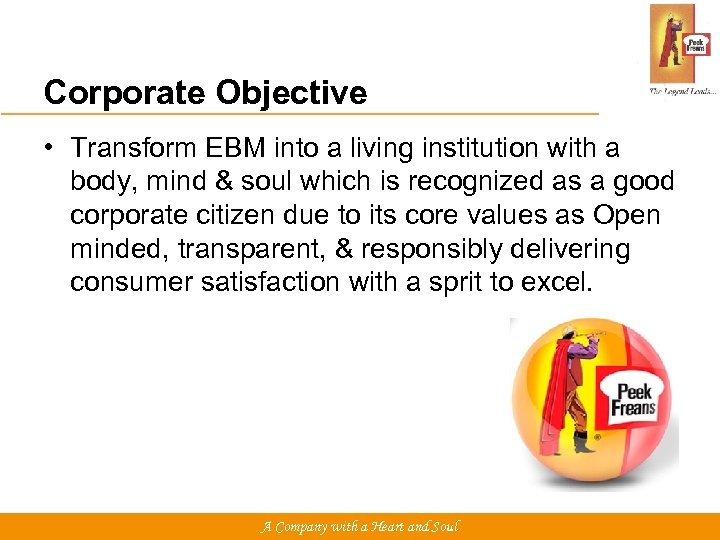 Corporate Objective • Transform EBM into a living institution with a body, mind &