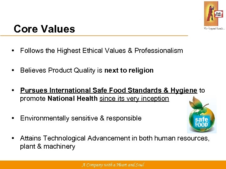 Core Values • Follows the Highest Ethical Values & Professionalism • Believes Product Quality