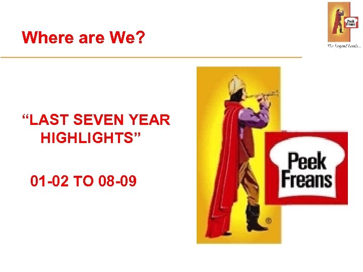 Where are We? “LAST SEVEN YEAR HIGHLIGHTS” 01 -02 TO 08 -09 