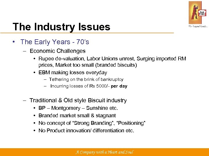 The Industry Issues • The Early Years - 70’s – Economic Challenges • Rupee