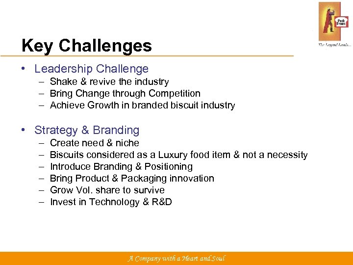 Key Challenges • Leadership Challenge – Shake & revive the industry – Bring Change