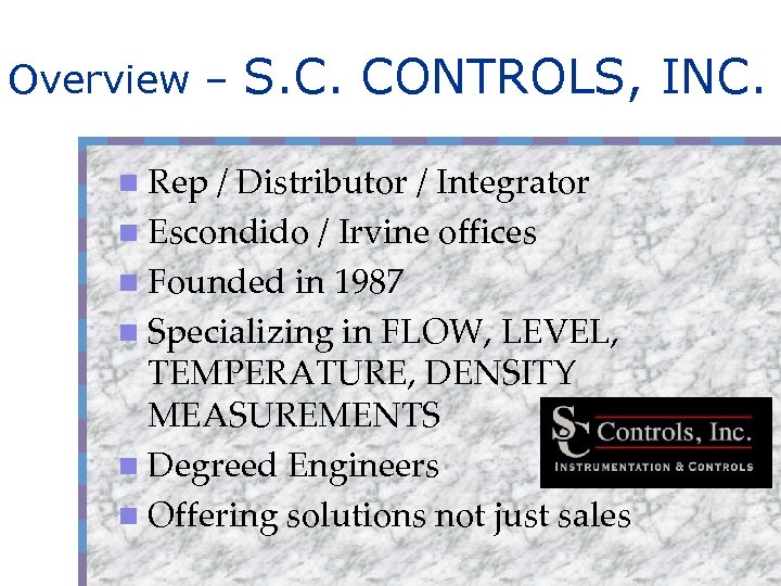Overview – n Rep S. C. CONTROLS, INC. / Distributor / Integrator n Escondido
