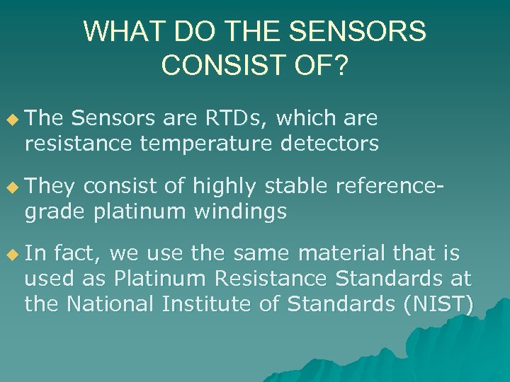 WHAT DO THE SENSORS CONSIST OF? u The Sensors are RTDs, which are resistance
