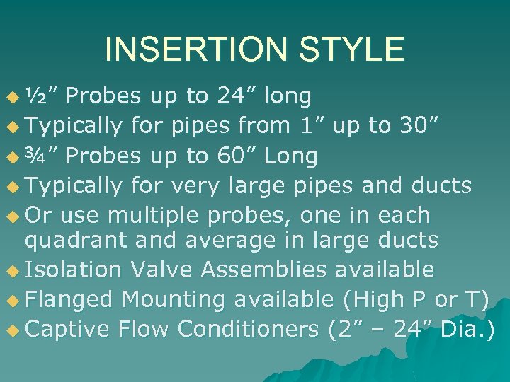 INSERTION STYLE u ½” Probes up to 24” long u Typically for pipes from