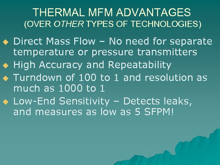 THERMAL MFM ADVANTAGES (OVER OTHER TYPES OF TECHNOLOGIES) u u Direct Mass Flow –