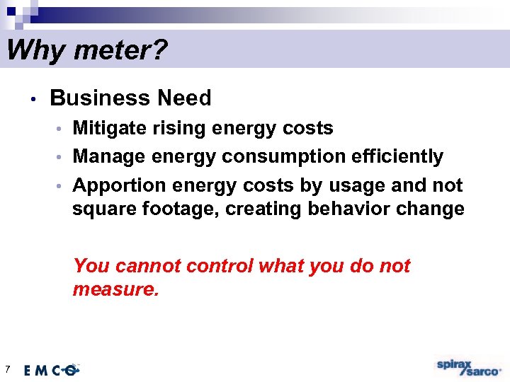Why meter? • Business Need Mitigate rising energy costs • Manage energy consumption efficiently
