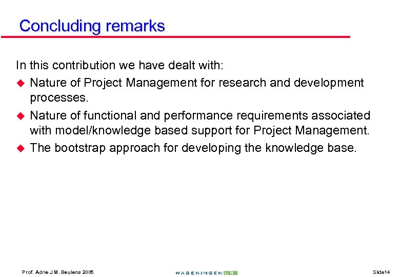 Concluding remarks In this contribution we have dealt with: u Nature of Project Management