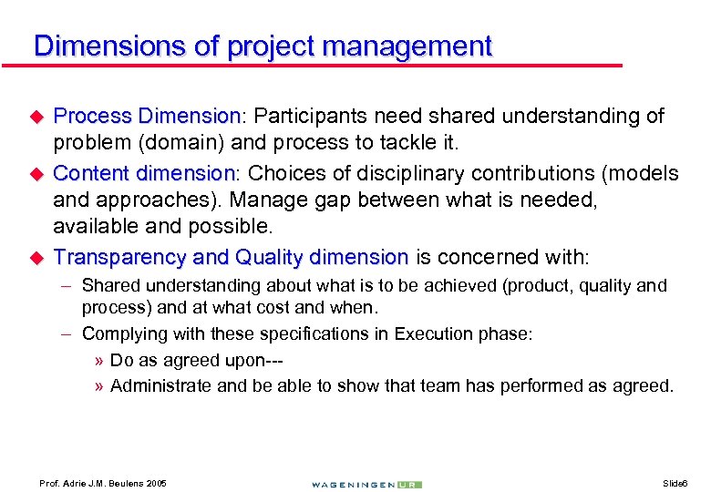 Dimensions of project management u u u Process Dimension: Participants need shared understanding of