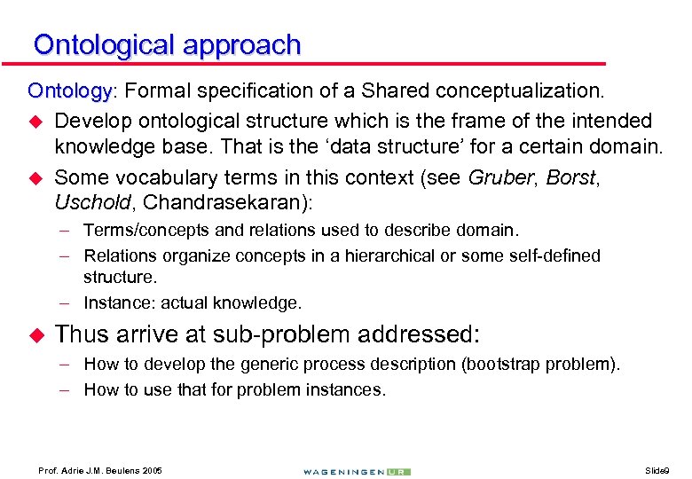 Ontological approach Ontology: Formal specification of a Shared conceptualization. Ontology u Develop ontological structure