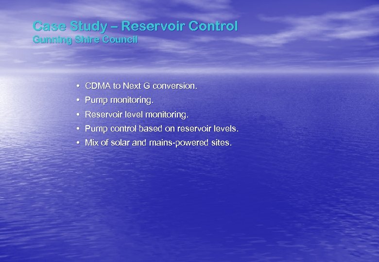 Case Study – Reservoir Control Gunning Shire Council • CDMA to Next G conversion.