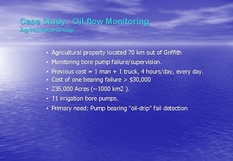 Case Study - Oil-flow Monitoring Agricultural Group • Agricultural property located 70 km out