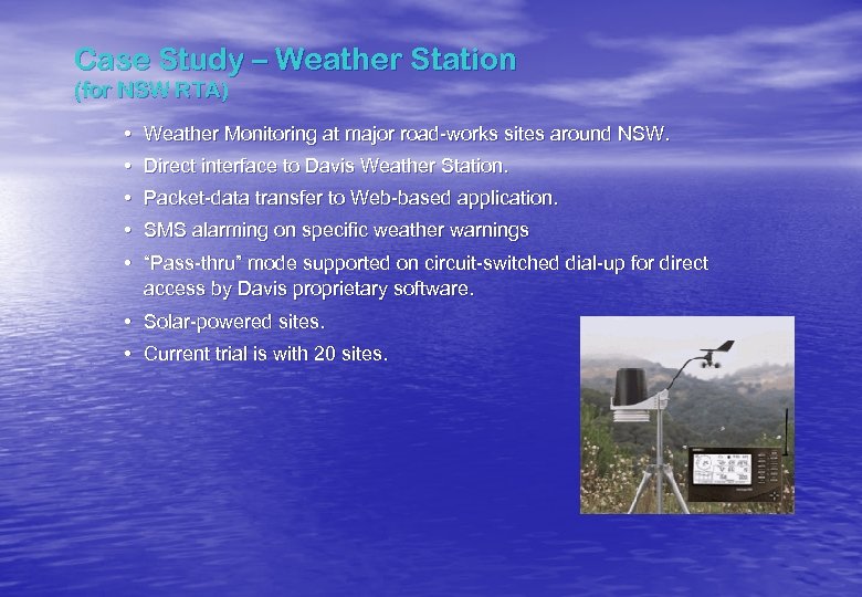 Case Study – Weather Station (for NSW RTA) • Weather Monitoring at major road-works