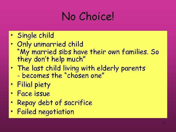 No Choice! • Single child • Only unmarried child “My married sibs have their