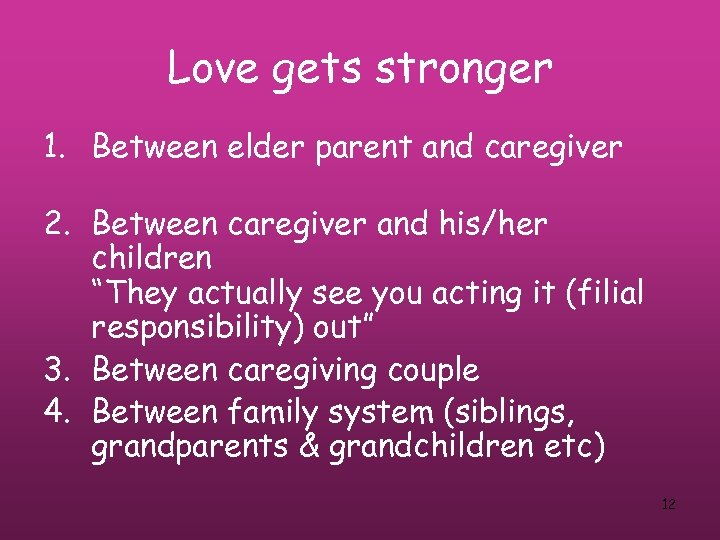 Love gets stronger 1. Between elder parent and caregiver 2. Between caregiver and his/her