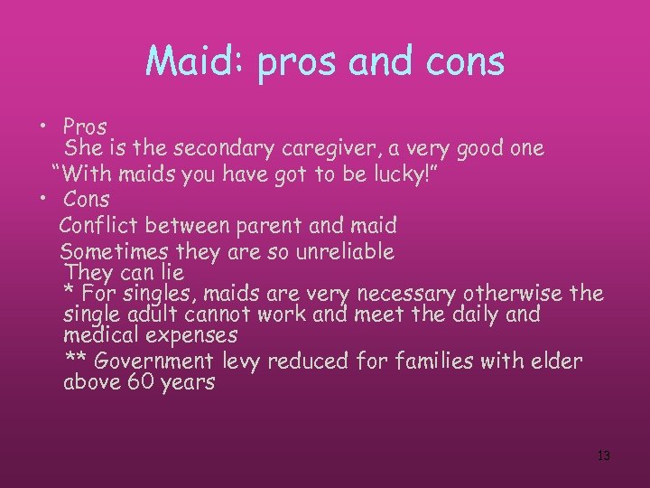 Maid: pros and cons • Pros She is the secondary caregiver, a very good