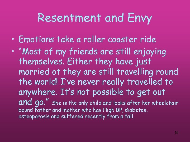 Resentment and Envy • Emotions take a roller coaster ride • “Most of my