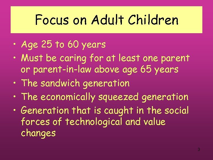 Focus on Adult Children • Age 25 to 60 years • Must be caring