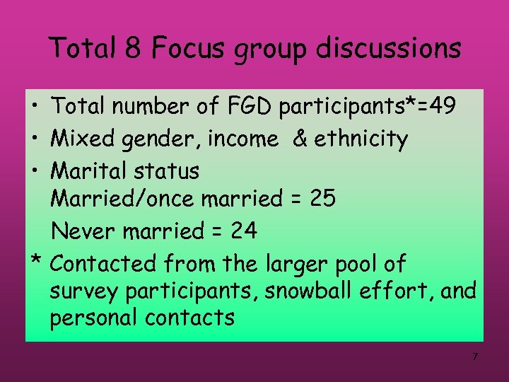 Total 8 Focus group discussions • Total number of FGD participants*=49 • Mixed gender,