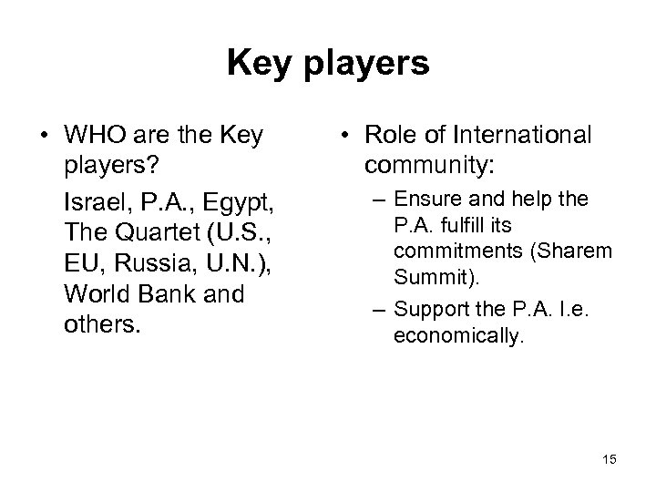 Key players • WHO are the Key players? Israel, P. A. , Egypt, The