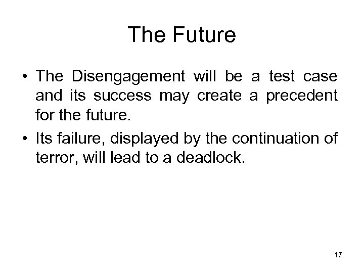 The Future • The Disengagement will be a test case and its success may