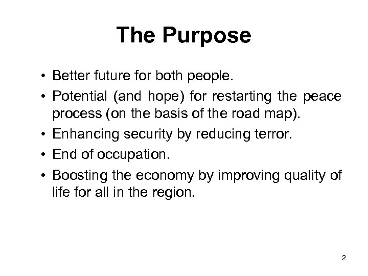 The Purpose • Better future for both people. • Potential (and hope) for restarting