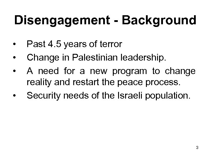Disengagement - Background • • Past 4. 5 years of terror Change in Palestinian