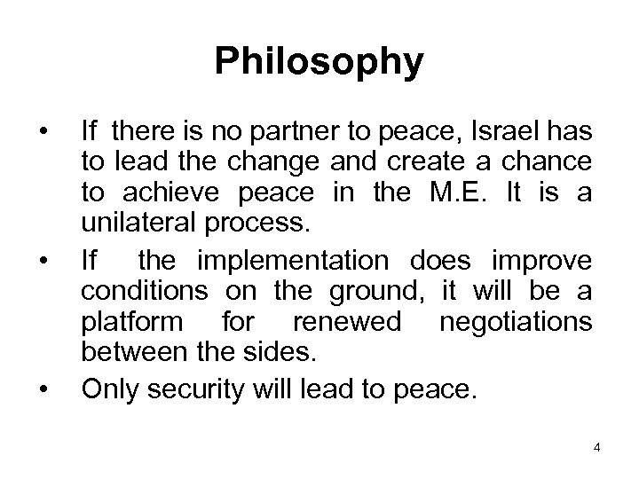 Philosophy • • • If there is no partner to peace, Israel has to