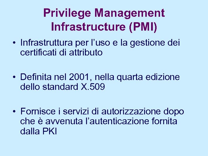 Privilege Management Infrastructure (PMI) • Infrastruttura per l’uso e la gestione dei certificati di