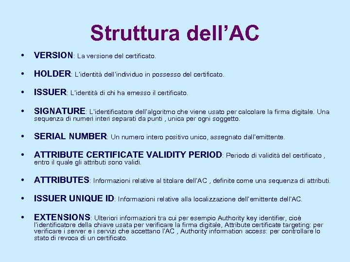 Struttura dell’AC • VERSION: La versione del certificato. • HOLDER: L’identità dell’individuo in possesso
