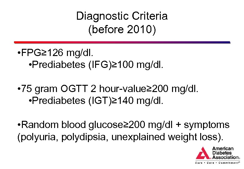 Diagnostic Criteria (before 2010) • FPG≥ 126 mg/dl. • Prediabetes (IFG)≥ 100 mg/dl. •