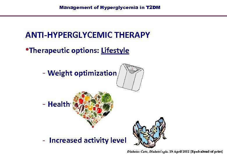 Management of Hyperglycemia in T 2 DM ANTI-HYPERGLYCEMIC THERAPY • Therapeutic options: Lifestyle -
