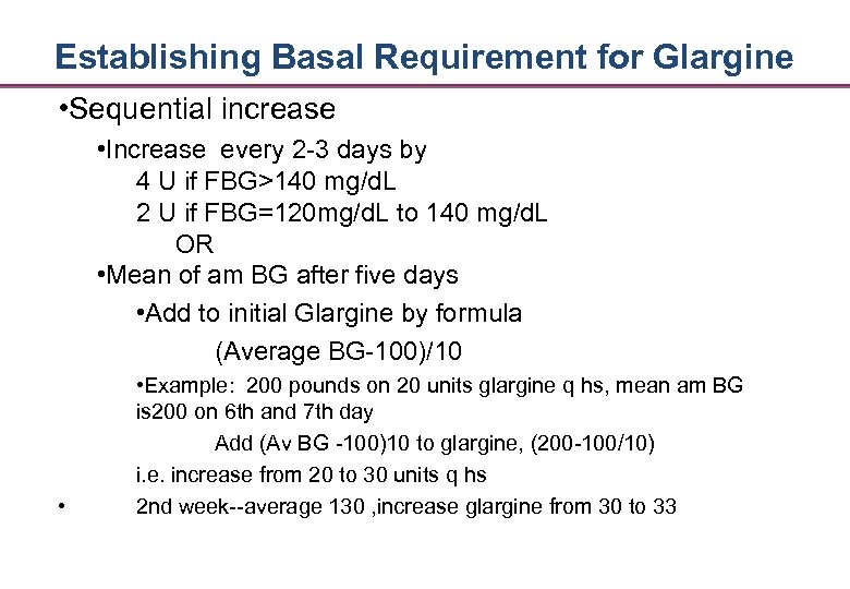 Establishing Basal Requirement for Glargine • Sequential increase • Increase every 2 -3 days