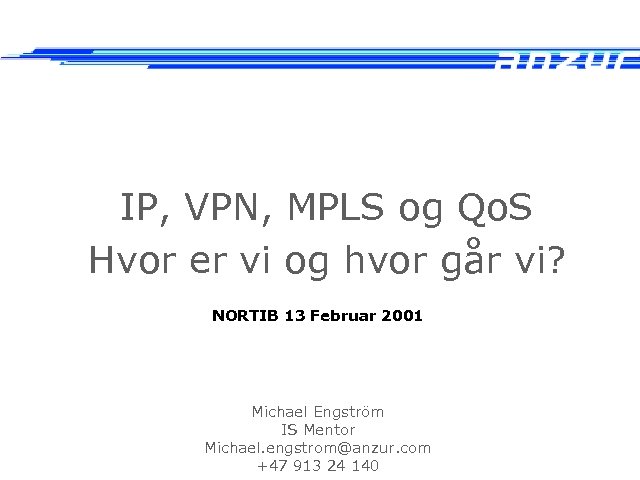 IP, VPN, MPLS og Qo. S Hvor er vi og hvor går vi? NORTIB