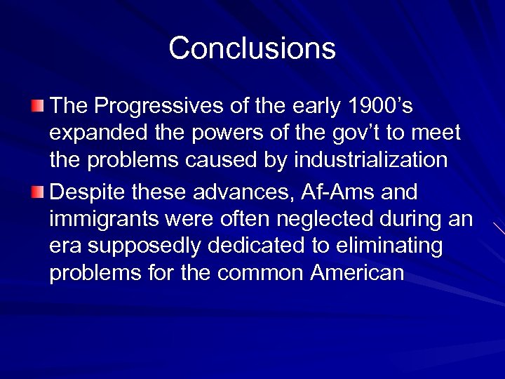 Conclusions The Progressives of the early 1900’s expanded the powers of the gov’t to