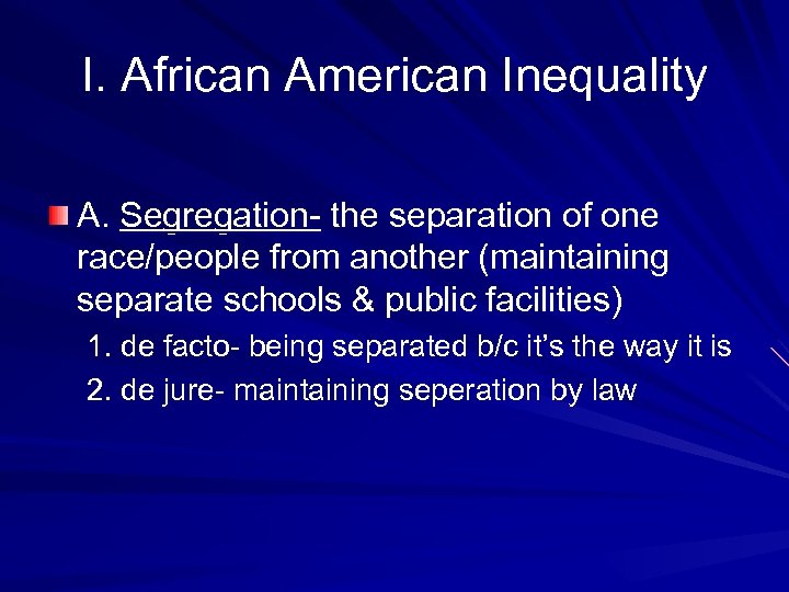 I. African American Inequality A. Segregation- the separation of one race/people from another (maintaining