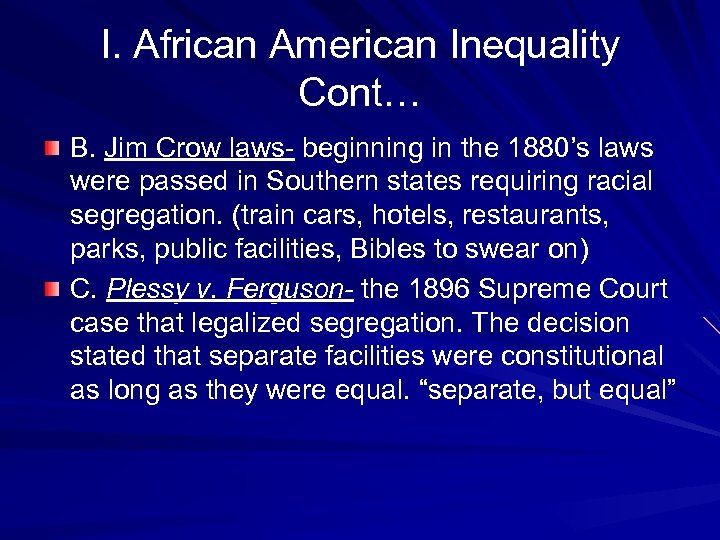 I. African American Inequality Cont… B. Jim Crow laws- beginning in the 1880’s laws