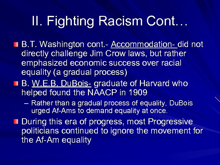 II. Fighting Racism Cont… B. T. Washington cont. - Accommodation- did not directly challenge