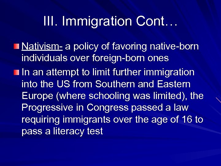 III. Immigration Cont… Nativism- a policy of favoring native-born individuals over foreign-born ones In