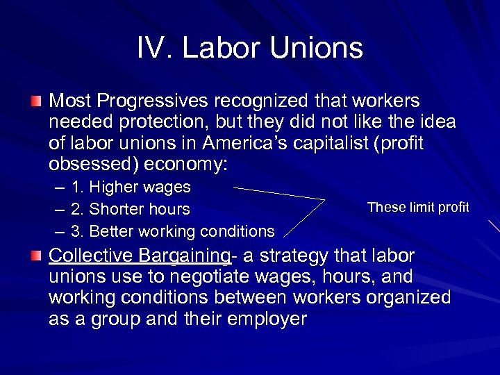 IV. Labor Unions Most Progressives recognized that workers needed protection, but they did not