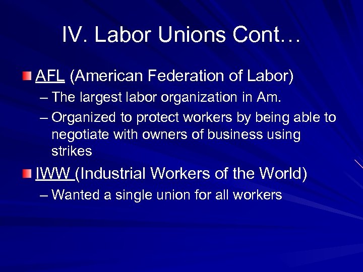 IV. Labor Unions Cont… AFL (American Federation of Labor) – The largest labor organization