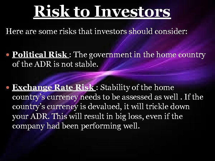 Risk to Investors Here are some risks that investors should consider: Political Risk :