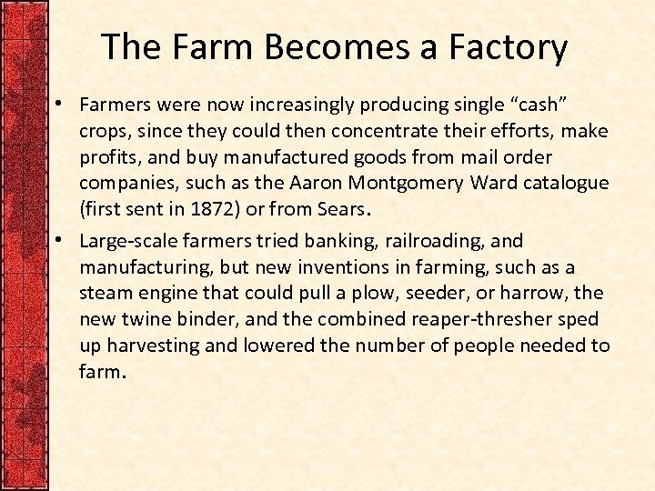 The Farm Becomes a Factory • Farmers were now increasingly producing single “cash” crops,