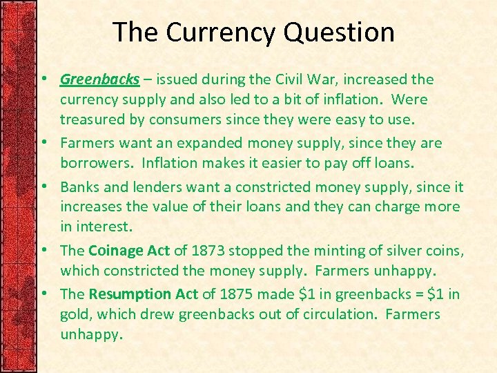 The Currency Question • Greenbacks – issued during the Civil War, increased the currency