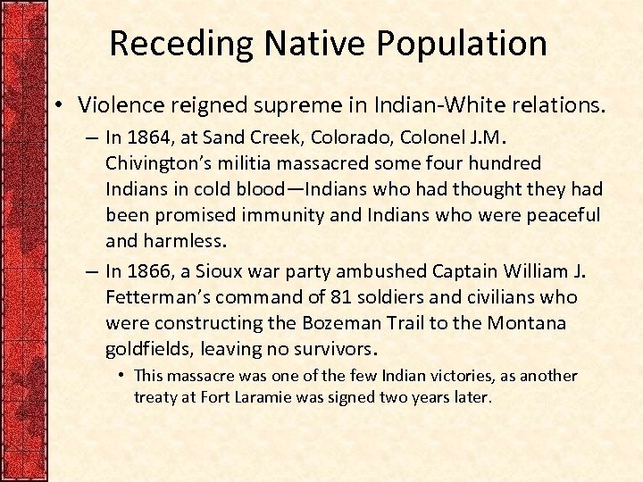 Receding Native Population • Violence reigned supreme in Indian-White relations. – In 1864, at