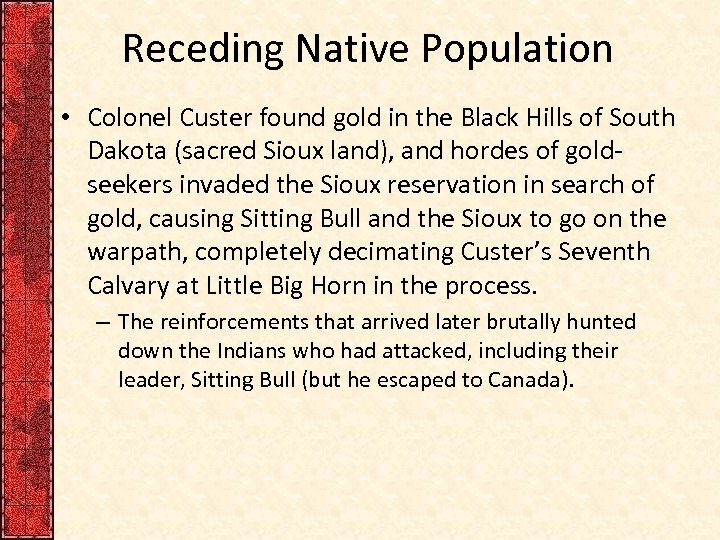 Receding Native Population • Colonel Custer found gold in the Black Hills of South