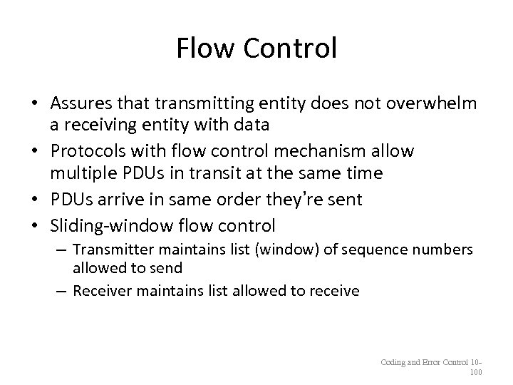 Flow Control • Assures that transmitting entity does not overwhelm a receiving entity with