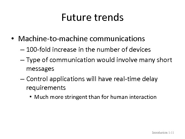 Future trends • Machine-to-machine communications – 100 -fold increase in the number of devices