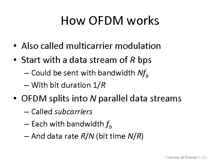 How OFDM works • Also called multicarrier modulation • Start with a data stream