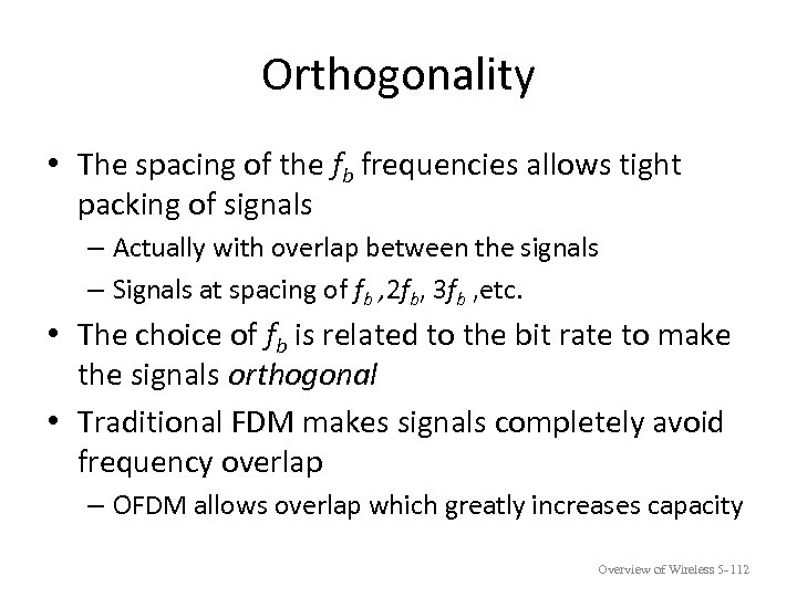 Orthogonality • The spacing of the fb frequencies allows tight packing of signals –